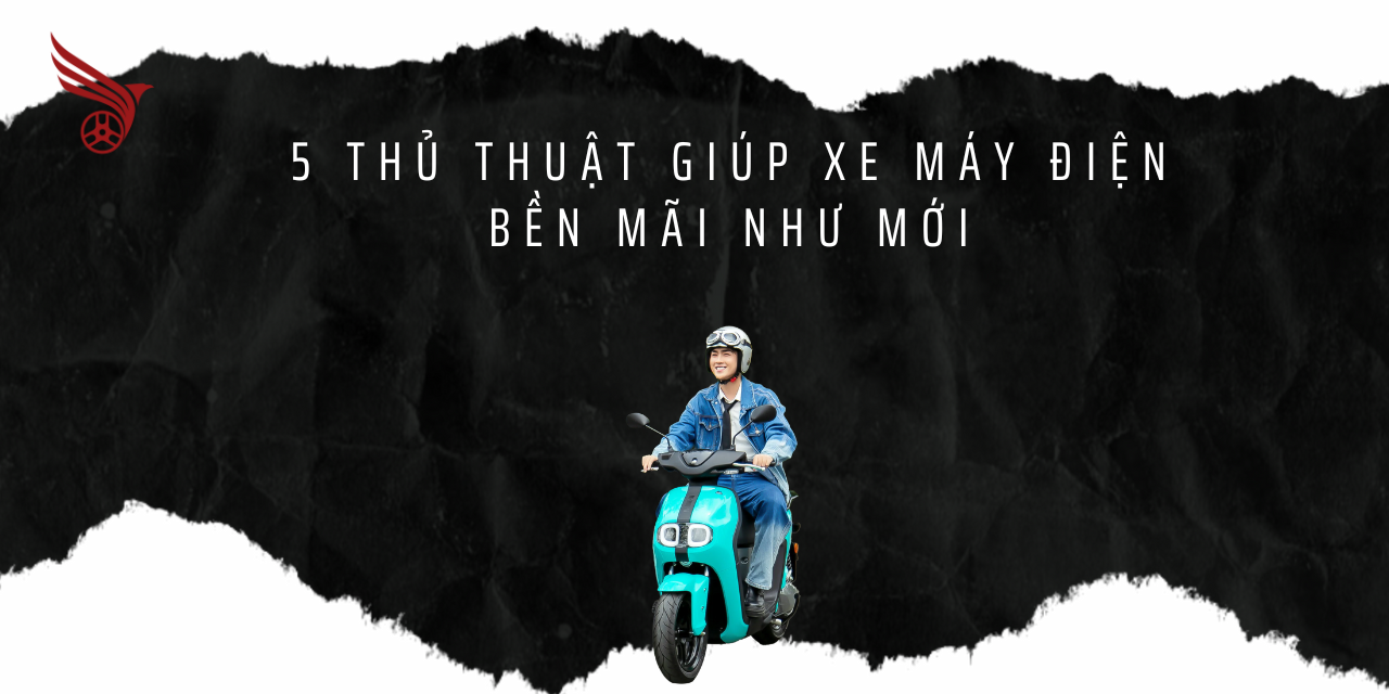 5_thu_thuat_giup_xe_may_dien_ben_mai_nhu_moi