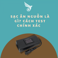 SẠC ĂN NGUỒN LÀ GÌ ? CÁCH TEST CHÍNH XÁC