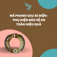 MÁ PHANH SAU XE ĐIỆN - PHỤ KIỆN BẢO VỆ AN TOÀN HIỆU QUẢ