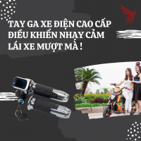 TAY GA XE ĐIỆN CAO CẤP - ĐIỀU KHIỂN NHẠY CẢM , LÁI XE MƯỢT MÀ !