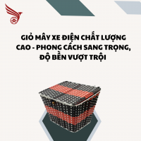 GIỎ MÂY XE ĐIỆN CHẤT LƯỢNG CAO - PHONG CÁCH SANG TRỌNG, ĐỘ BỀN VƯỢT TRỘI