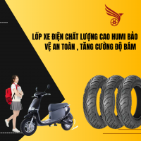 LỐP XE ĐIỆN CHẤT LƯỢNG CAO HUMI - BẢO VỆ AN TOÀN , TĂNG CƯỜNG ĐỘ BÁM