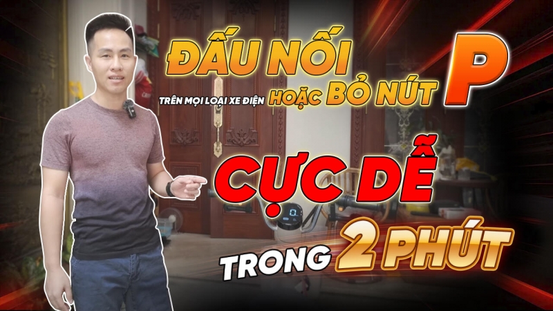 Đấu Nối (hoặc Bỏ) Nút P Trên Mọi Loại Xe Điện - Cực Dễ, Chuẩn Thợ