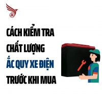 Cách Kiểm Tra Chất Lượng Ắc Quy Xe Điện Trước Khi Mua