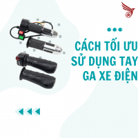 CÁCH TỐI ƯU HÓA SỬ DỤNG TAY GA XE ĐIỆN
