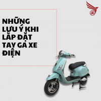 NHỮNG LƯU Ý KHI LẮP ĐẶT TAY GA XE ĐIỆN