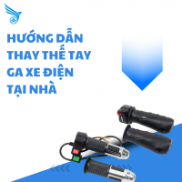 HƯỚNG DẪN THAY THẾ TAY GA XE ĐIỆN TẠI NHÀ