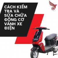 CÁCH KIỂM TRA VÀ SỬA CHỮA ĐỘNG CƠ VÀNH XE ĐIỆN