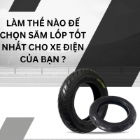 LÀM THẾ NÀO ĐỂ CHỌN SĂM LỐP TỐT NHẤT CHO XE ĐIỆN CỦA BẠN