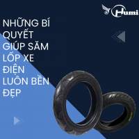 NHỮNG BÍ QUYẾT GIÚP SĂM LỐP XE ĐIỆN LUÔN BỀN BỈ