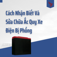 Cách Nhận Biết Và Sửa Chữa Ắc Quy Xe Điện Bị Phồng