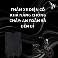 THẢM XE ĐIỆN CÓ KHẢ NĂNG CHỐNG CHÁY : AN TOÀN VÀ BÊN BỈ