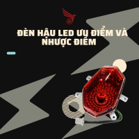 ĐÈN HẬU LED ƯU ĐIỂM VÀ NHƯỢC ĐIỂM