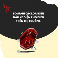 SO SÁNH CÁC LOẠI ĐÈN HẬU XE ĐIỆN PHỔ BIẾN  TRÊN THỊ TRƯỜNG