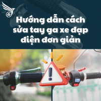 Hướng dẫn cách sửa tay ga xe đạp điện đơn giản