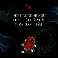 ĐÈN HẬU XE DIỆN : SỰ KHÁC BIỆT GIỮA CÁC DÒNG SẢN PHẨM