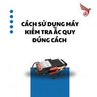 CÁCH SỬ DỤNG MÁY KIỂM TRA ẮC QUY ĐÚNG CÁCH