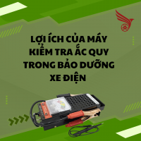 LỢI ÍCH CỦA MÁY KIỂM TRA ẮC QUY TRONG BẢO DƯỠNG XE ĐIỆN
