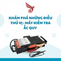 KHÁM PHÁ NHỮNG ĐIỀU THÚ VỊ MÁY KIỂM TRA ẮC QUY