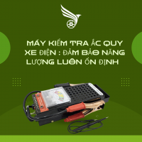 MÁY KIỂM TRA ẮC QUY : ĐẢM BẢO NĂNG LƯỢNG LUÔN ỔN ĐỊNH