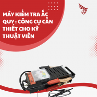 MÁY KIỂM TRA ẮC QUY : CÔNG CỤ CẦN THIẾT CHO KỸ THUẬT VIÊN