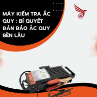 MÁY KIÊM TRA ẮC QUY : BÍ QUYẾT ĐẢM BẢO ẮC QUY BỀN LÂU