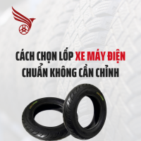 Cách Chọn Lốp Xe Máy Điện Chuẩn Không Cần Chỉnh