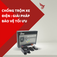 CHỐNG TRỘM XE ĐIỆN : GIẢI PHÁP BẢO VỆ TỐI ƯU