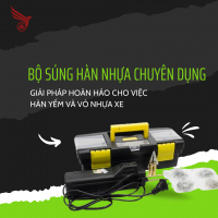 Bộ Súng Hàn Nhựa Chuyên Dụng - Giải Pháp Hoàn Hảo Cho Việc Hàn Yếm Và Vỏ Nhựa Xe