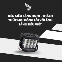 ĐÈN SIÊU SÁNG HUMI - THÁCH THỨC MỌI BÓNG TỐI VỚI ÁNH SÁNG SIÊU VIỆT