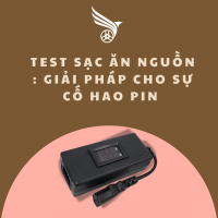 TEST SẠC ĂN NGUỒN : GIẢI PHÁP CHO SỰ CỐ HAO PIN